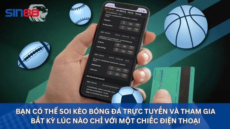Soi Kèo Bóng Đá Trực Tuyến Uy Tín Nhất Tại Nhà Cái Sin88 13 Bạn có thể soi kèo bóng đá trực tuyến và tham gia bất kỳ lúc nào chỉ với một chiếc điện thoại